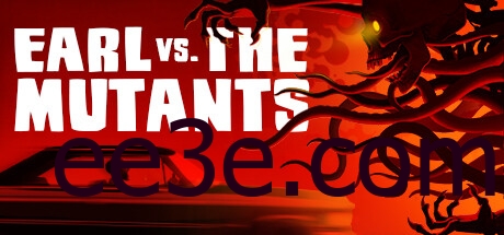 Earl vs. the Mutants 厄尔大战变异怪 v2024.7.16中文版